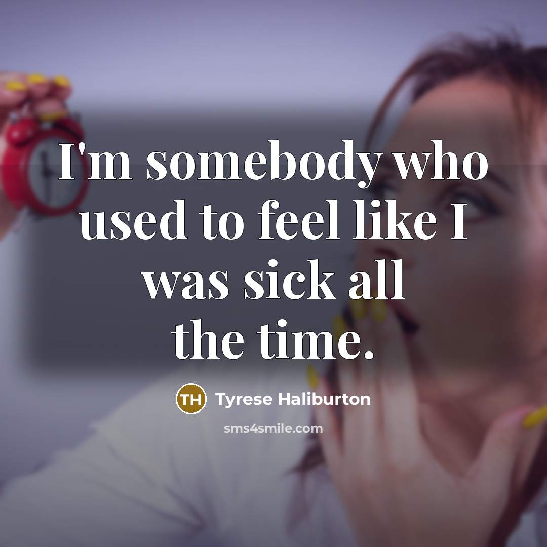 “I'm somebody who used to feel like I was sick…” quote by Tyrese Haliburton