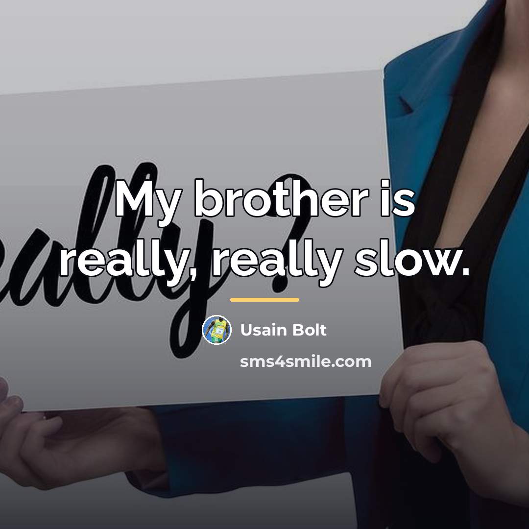 “My brother is really, really slow.…” quote by Usain Bolt