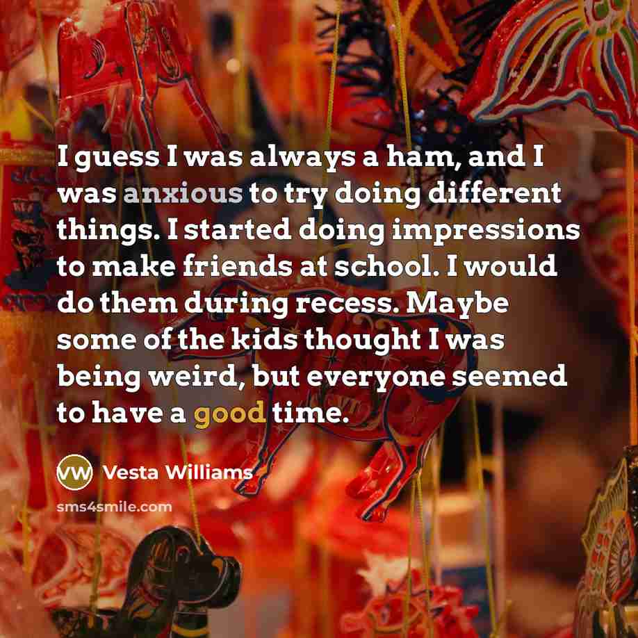 “I guess I was always a ham, and I was…” quote by Vesta Williams