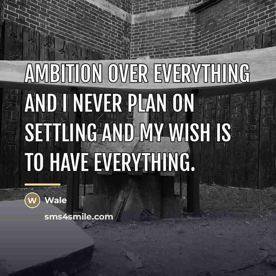 “Ambition over everything and I never plan on settling and…” quote by Wale
