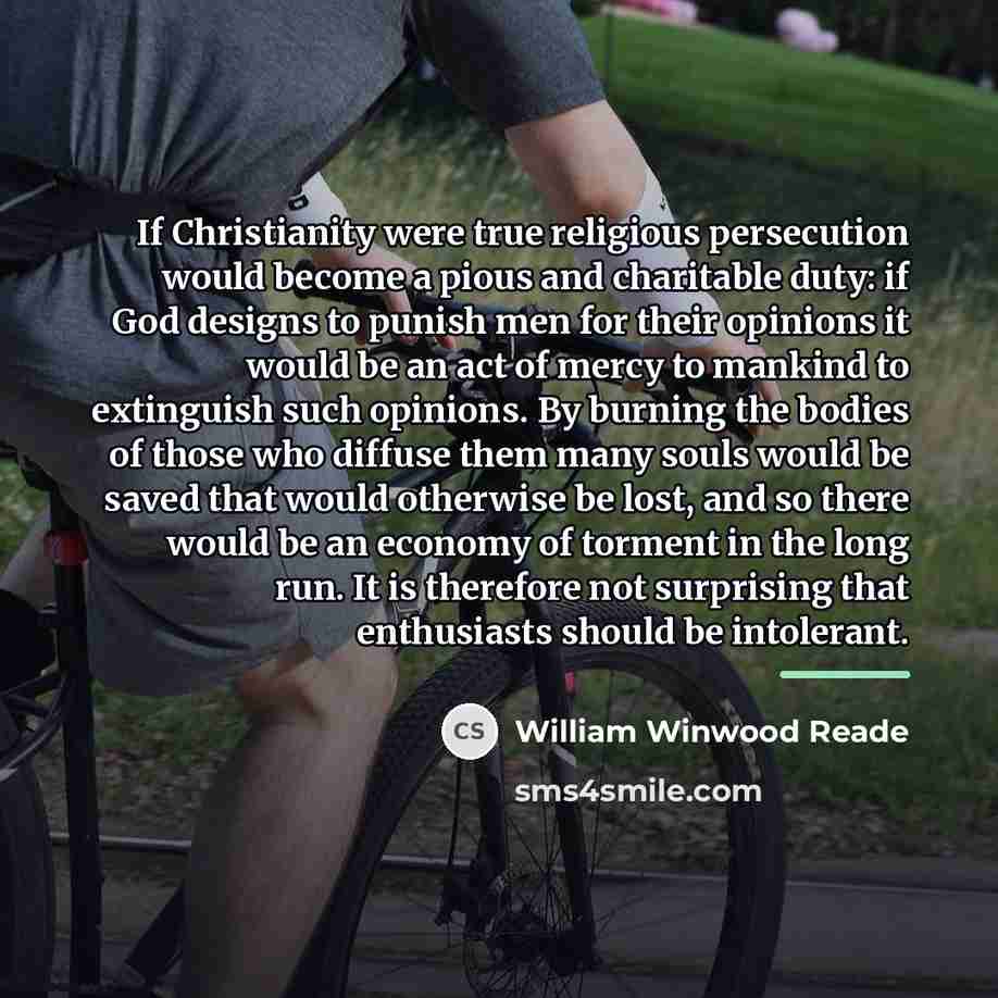 “If Christianity were true religious persecution would become a pious…” quote by William Winwood Reade