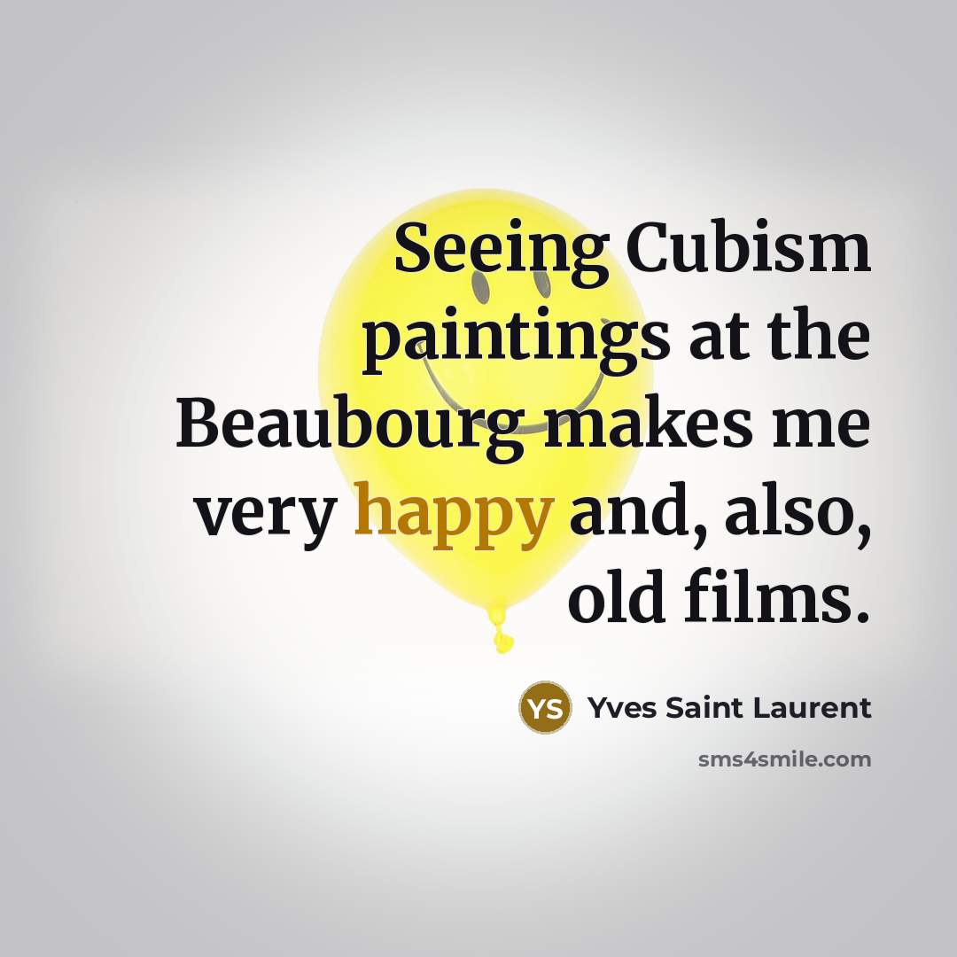“Seeing Cubism paintings at the Beaubourg makes me very happy…” quote by Yves Saint Laurent