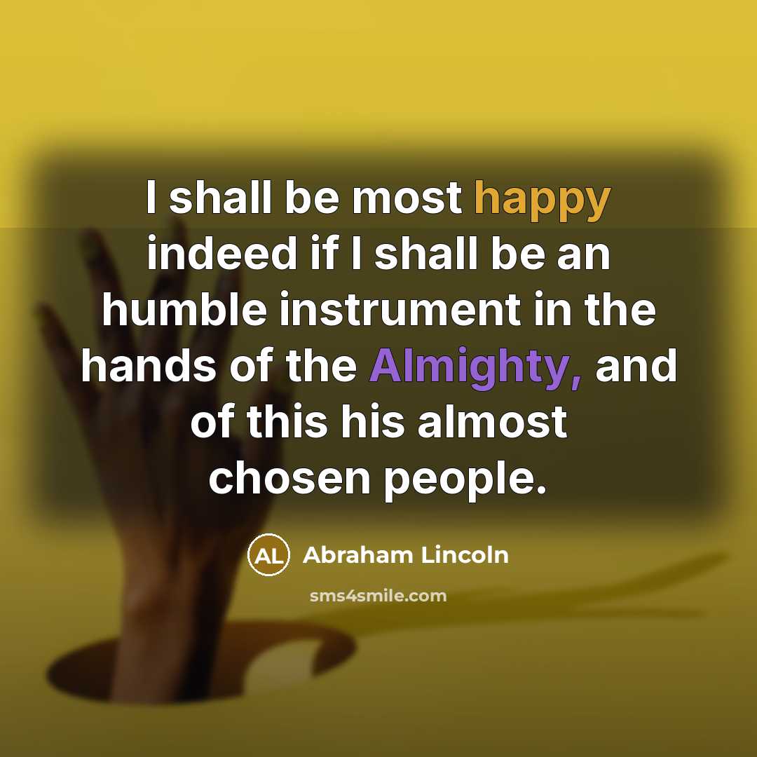 “I shall be most happy indeed if I shall be…” quote by Abraham Lincoln