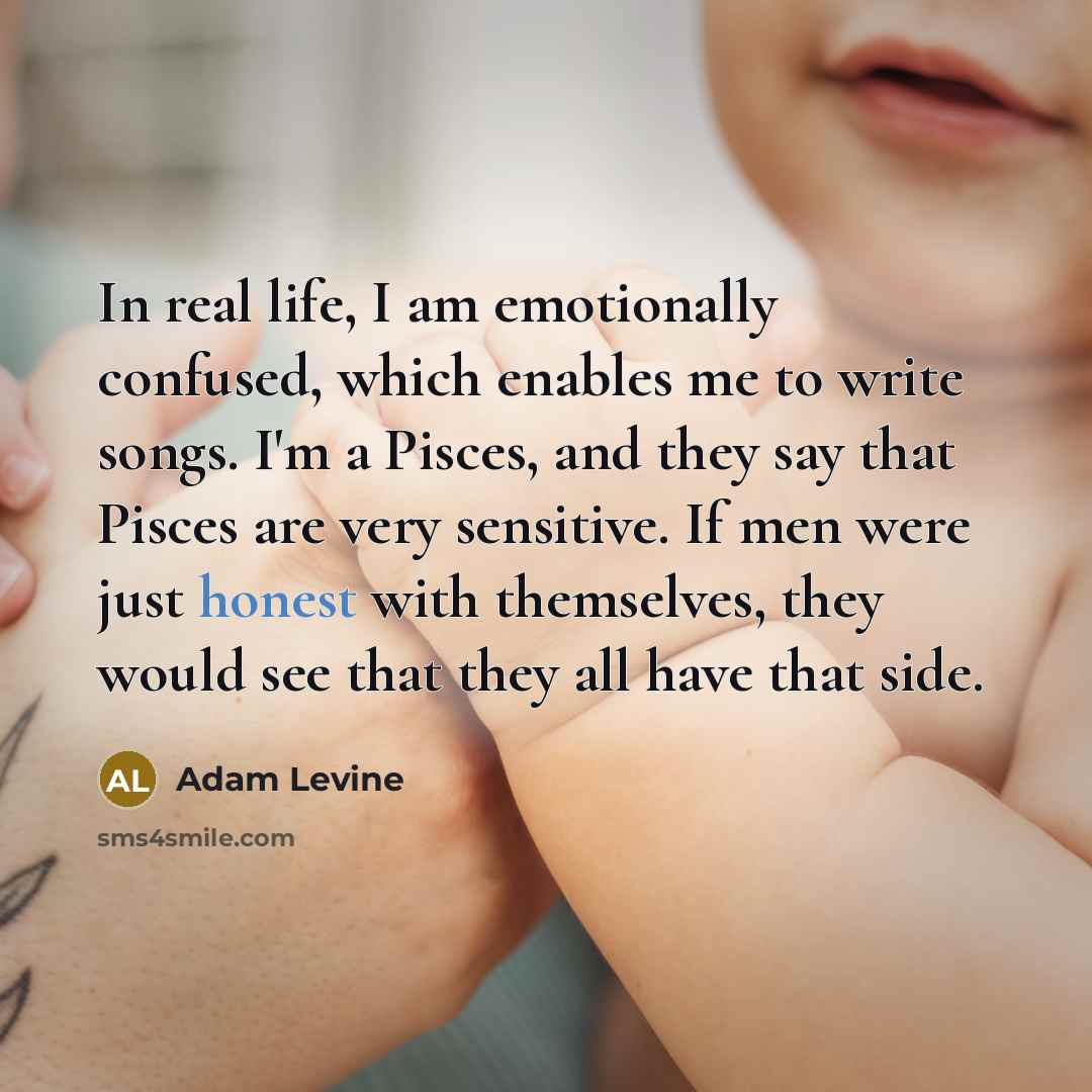 “In real life, I am emotionally confused, which enables me…” quote by Adam Levine