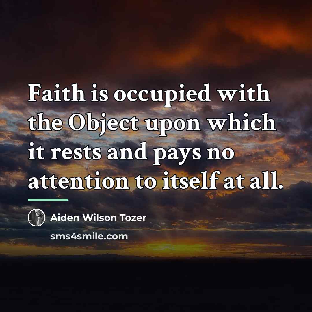 “Faith is occupied with the Object upon which it rests…” quote by Aiden Wilson Tozer