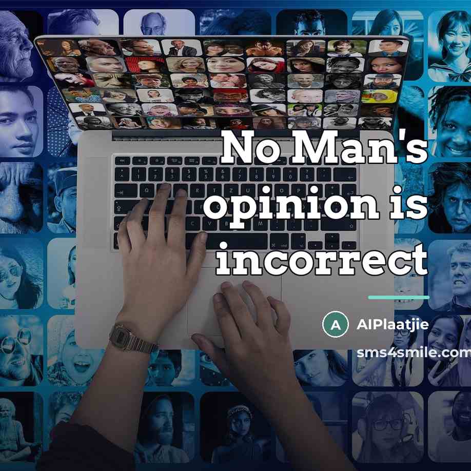 “No Man's opinion is incorrect…” quote by AIPlaatjie