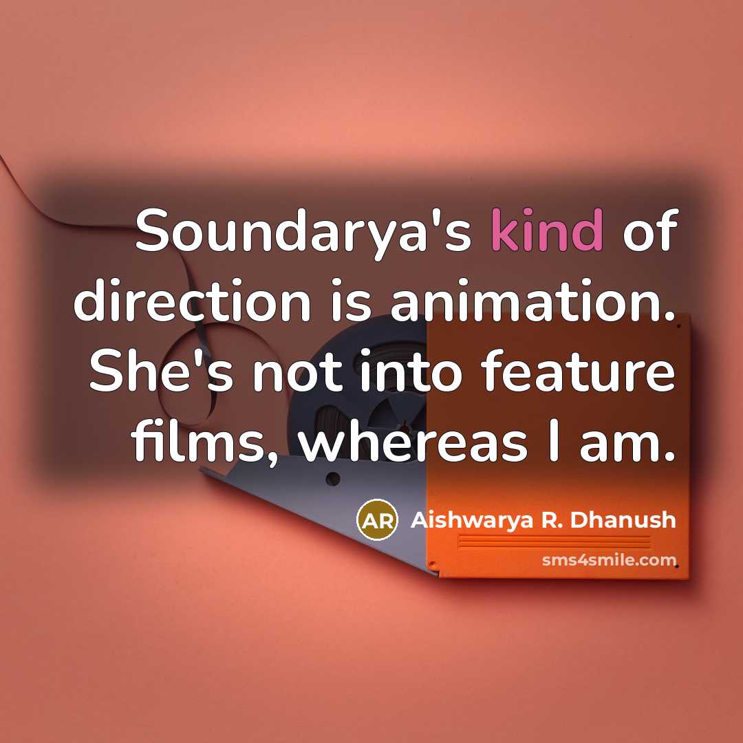 “Soundarya's kind of direction is animation. She's not into feature…” quote by Aishwarya R. Dhanush