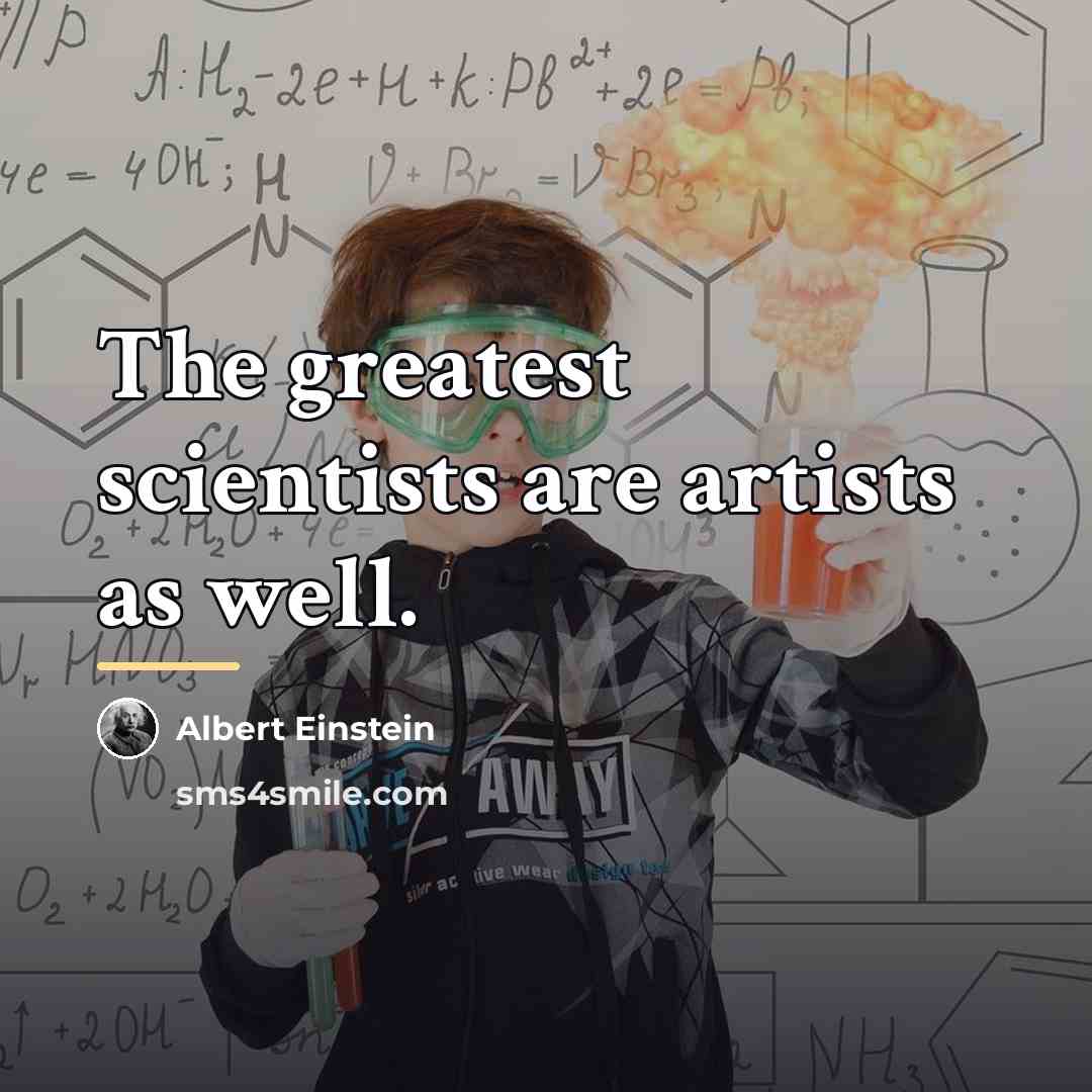 “The greatest scientists are artists as well.…” quote by Albert Einstein