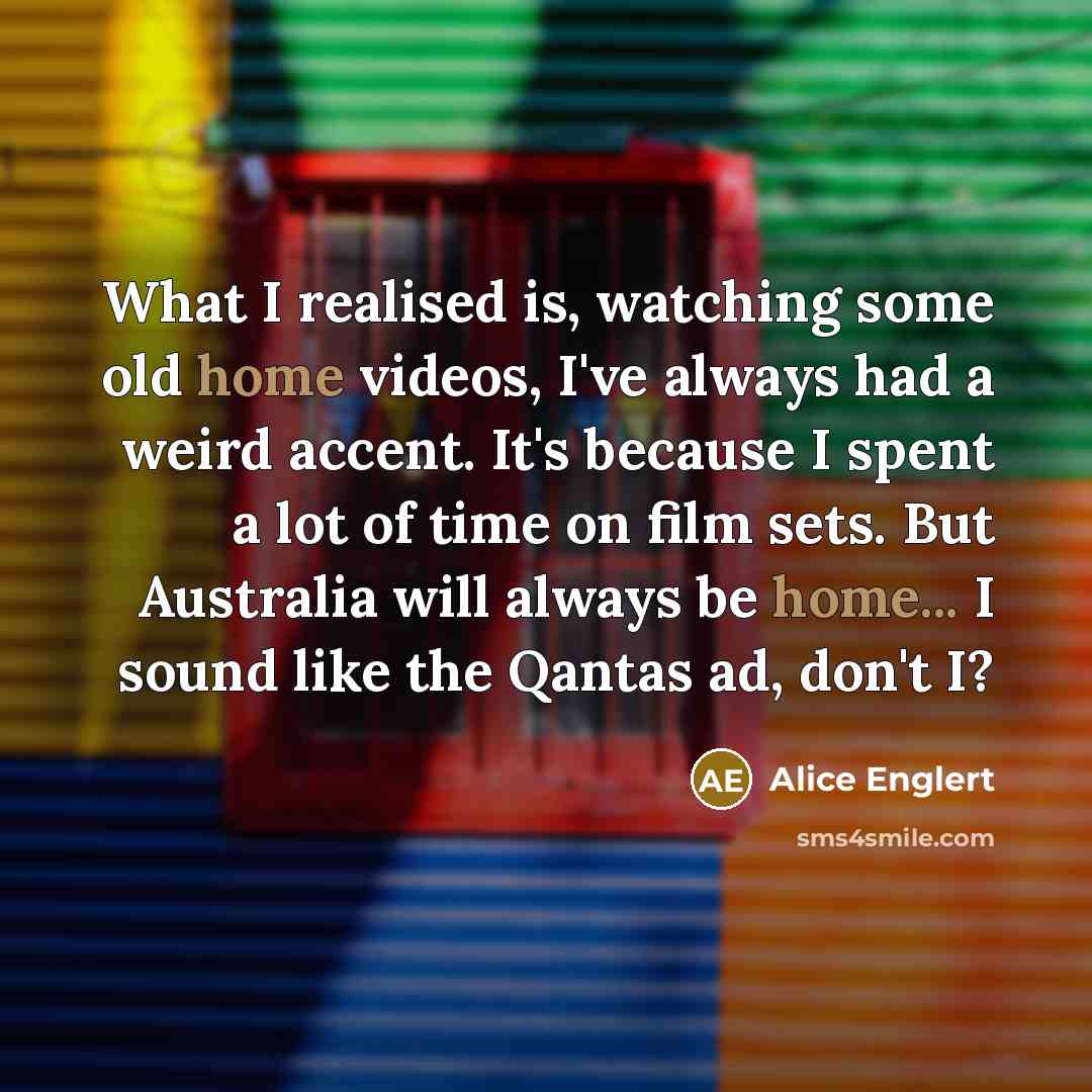 “What I realised is, watching some old home videos, I've…” quote by Alice Englert