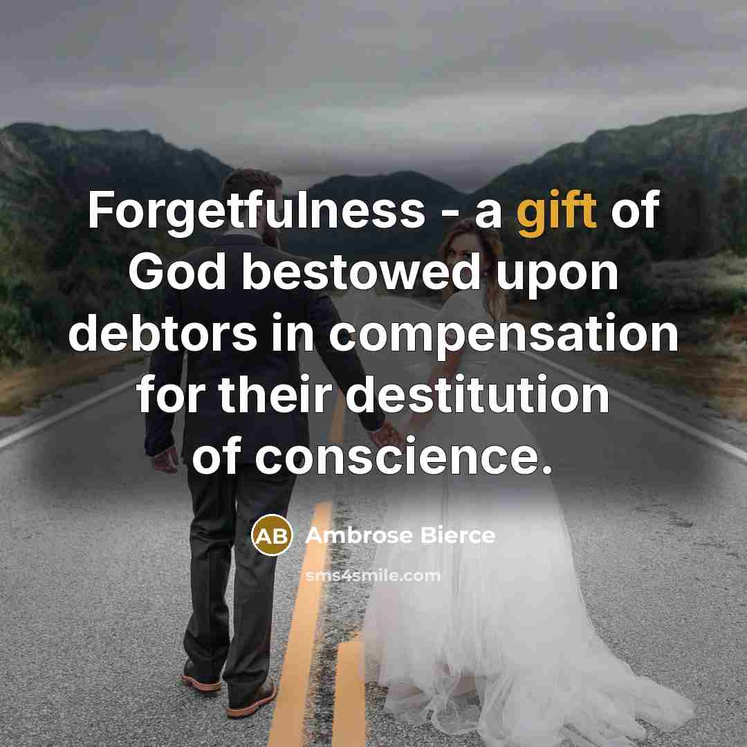 “Forgetfulness - a gift of God bestowed upon debtors in…” quote by Ambrose Bierce