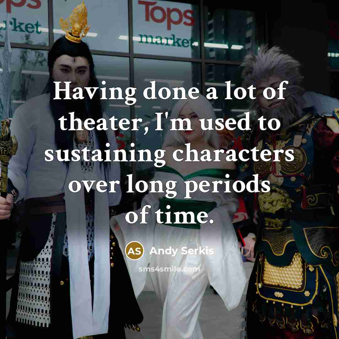 “Having done a lot of theater, I'm used to sustaining…” quote by Andy Serkis