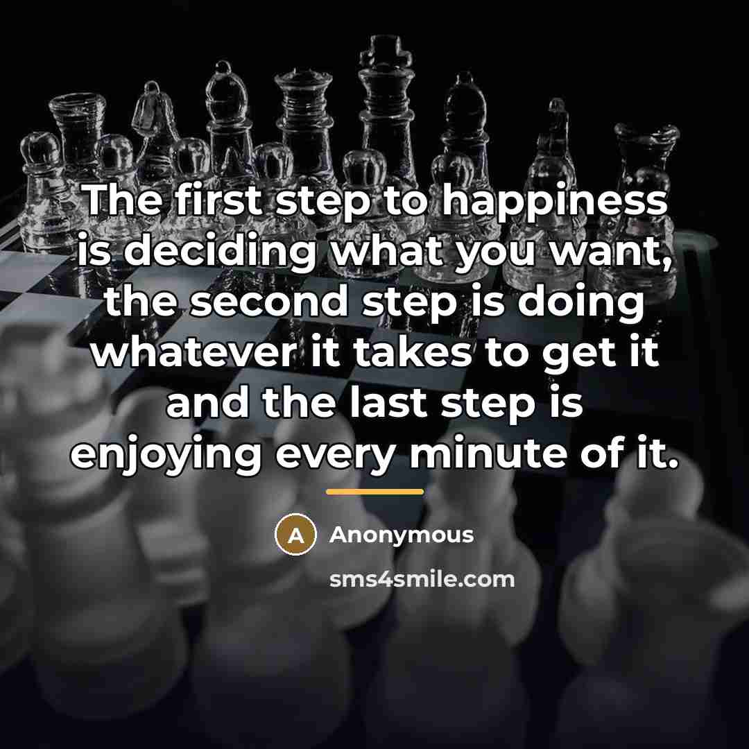 “The first step to happiness is deciding what you want,…” quote by Anonymous