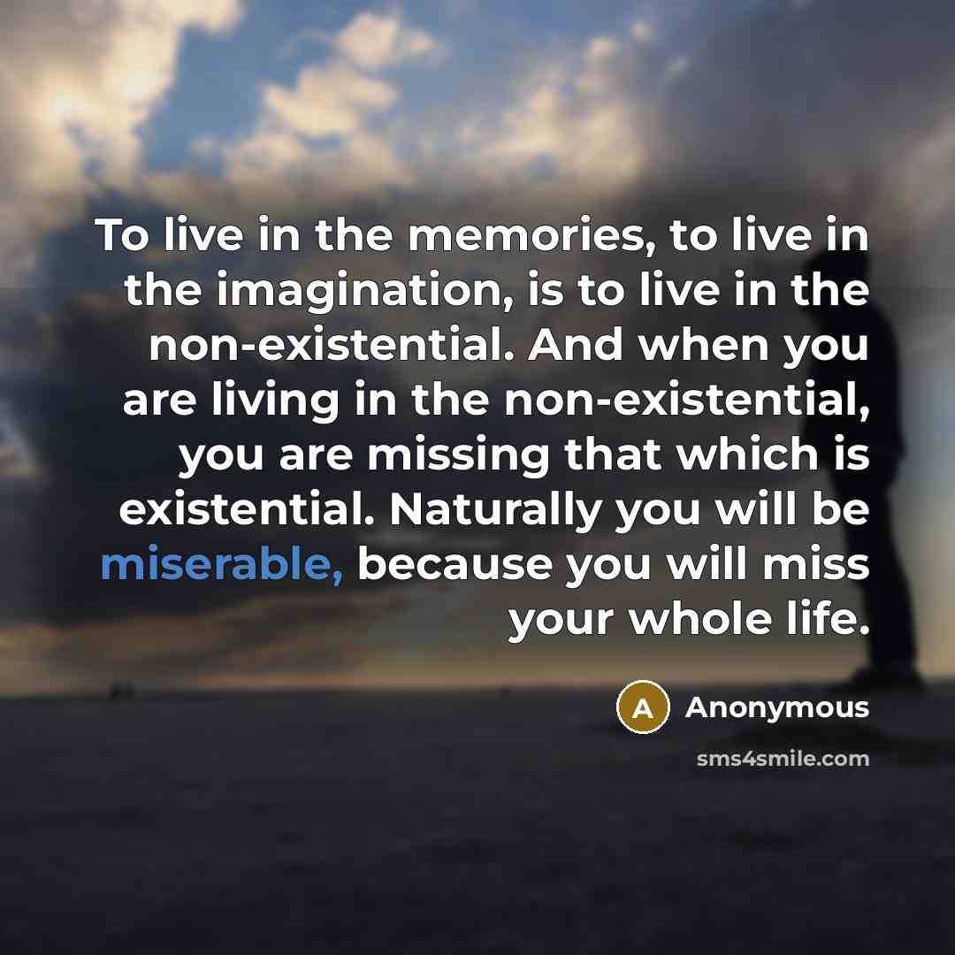 “To live in the memories, to live in the imagination,…” quote by Anonymous