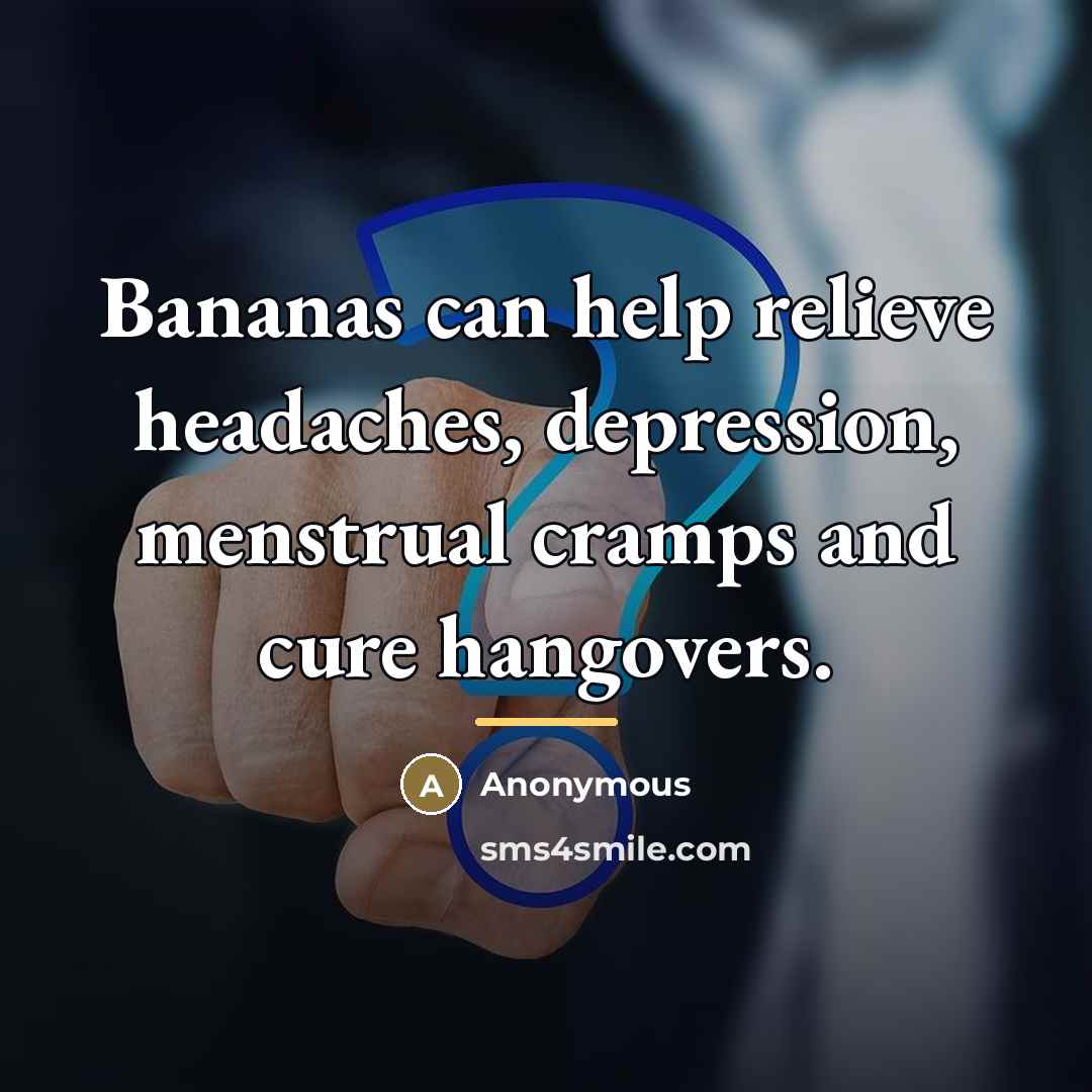 “Bananas can help relieve headaches, depression, menstrual cramps and cure…” quote by Anonymous