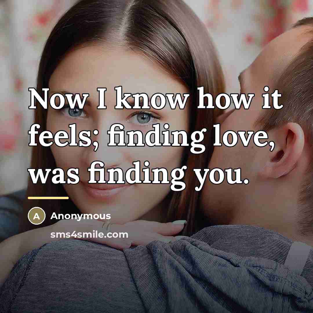 “Now I know how it feels; finding love, was finding…” quote by Anonymous