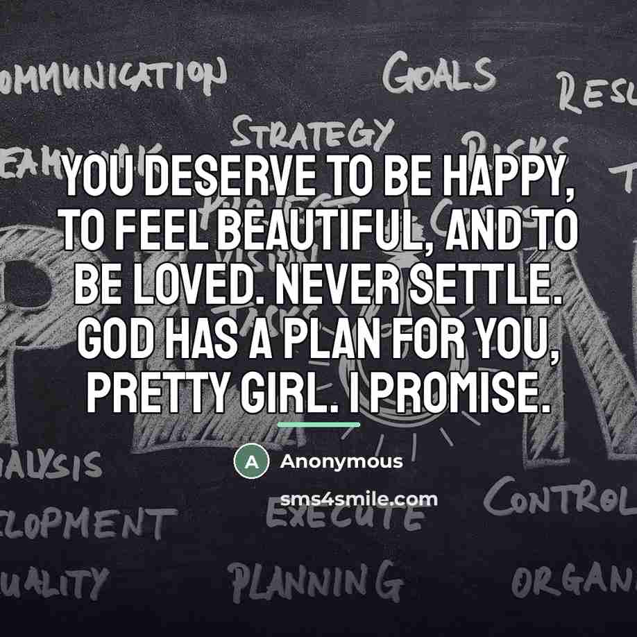 “You deserve to be happy, to feel beautiful, and to…” quote by Anonymous