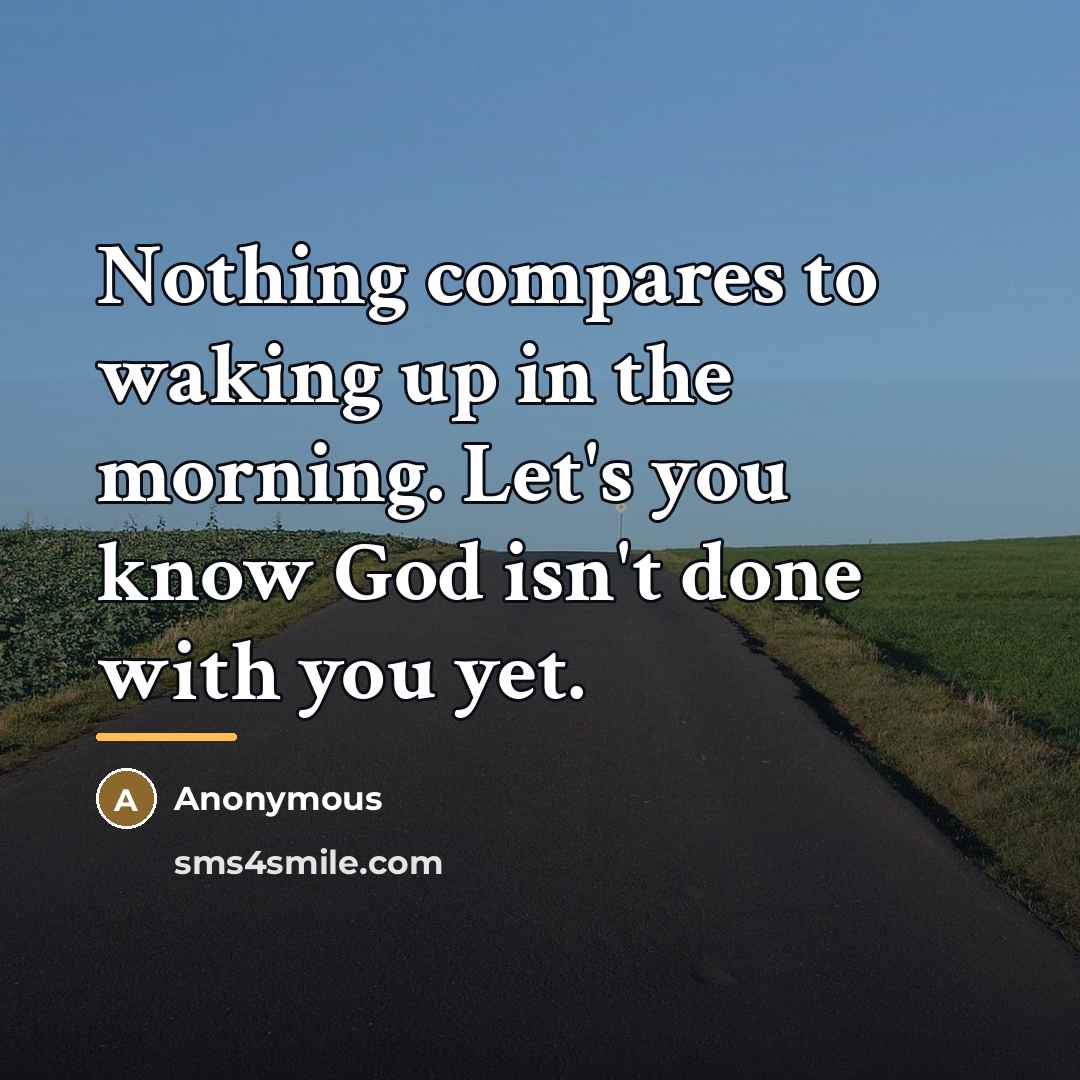 “Nothing compares to waking up in the morning. Let's you…” quote by Anonymous