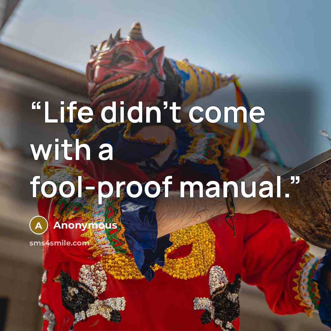 “Life didn't come with a fool-proof manual.” quote by Anonymous