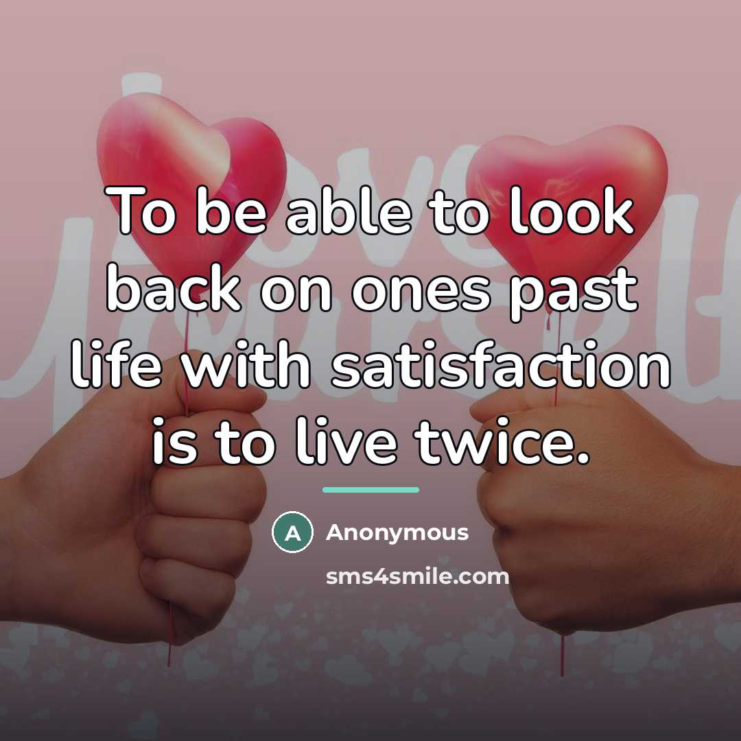“To be able to look back on ones past life…” quote by Anonymous