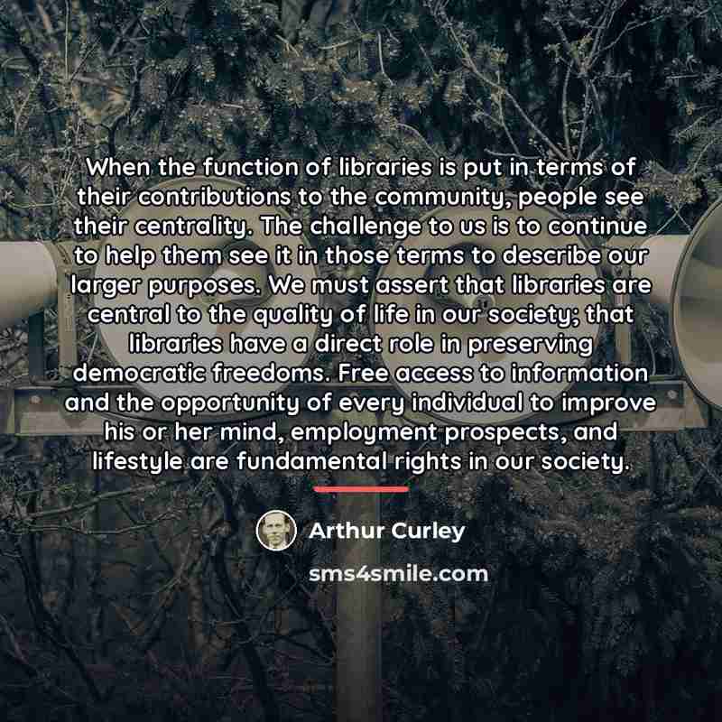 “When the function of libraries is put in terms of…” quote by Arthur Curley
