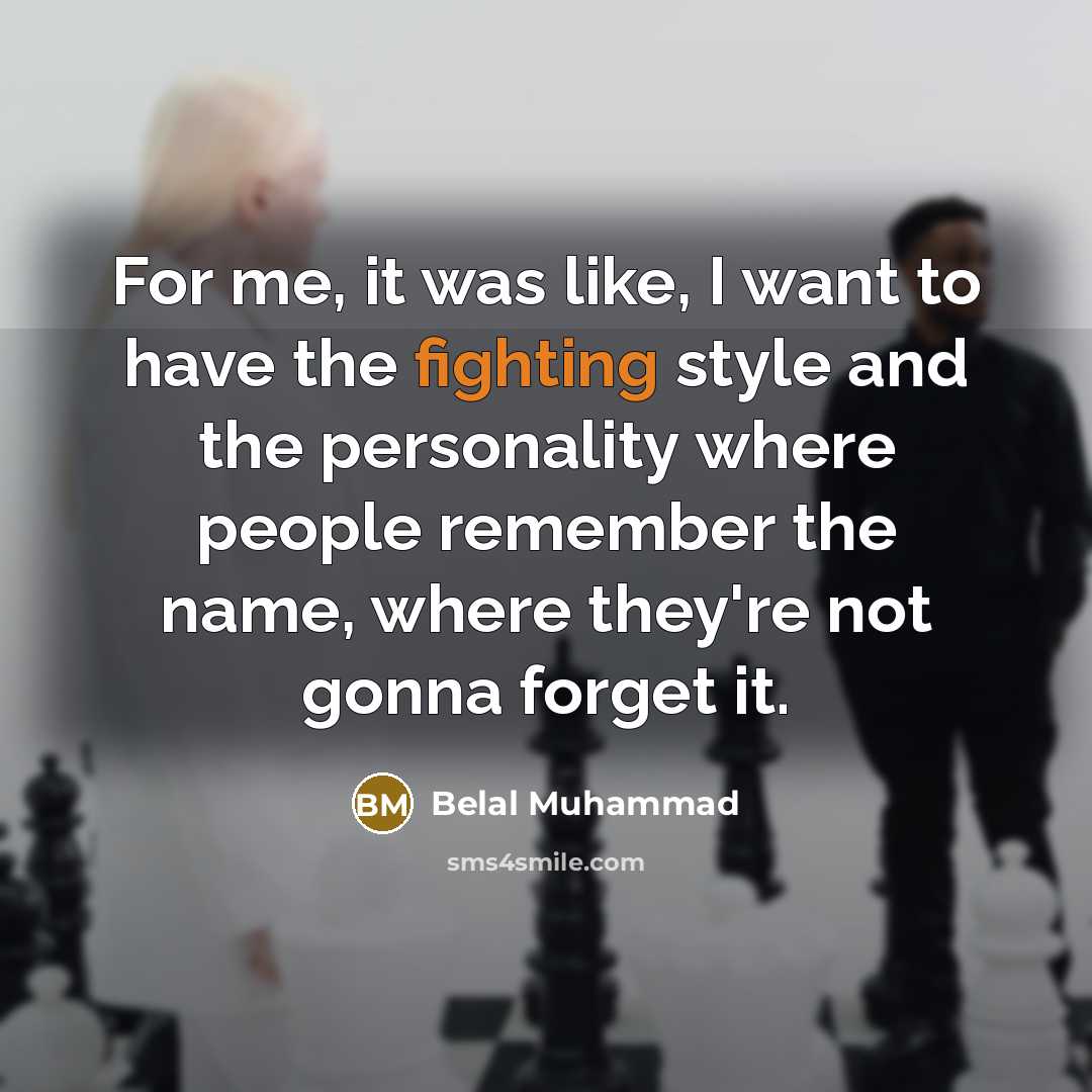 “For me, it was like, I want to have the…” quote by Belal Muhammad