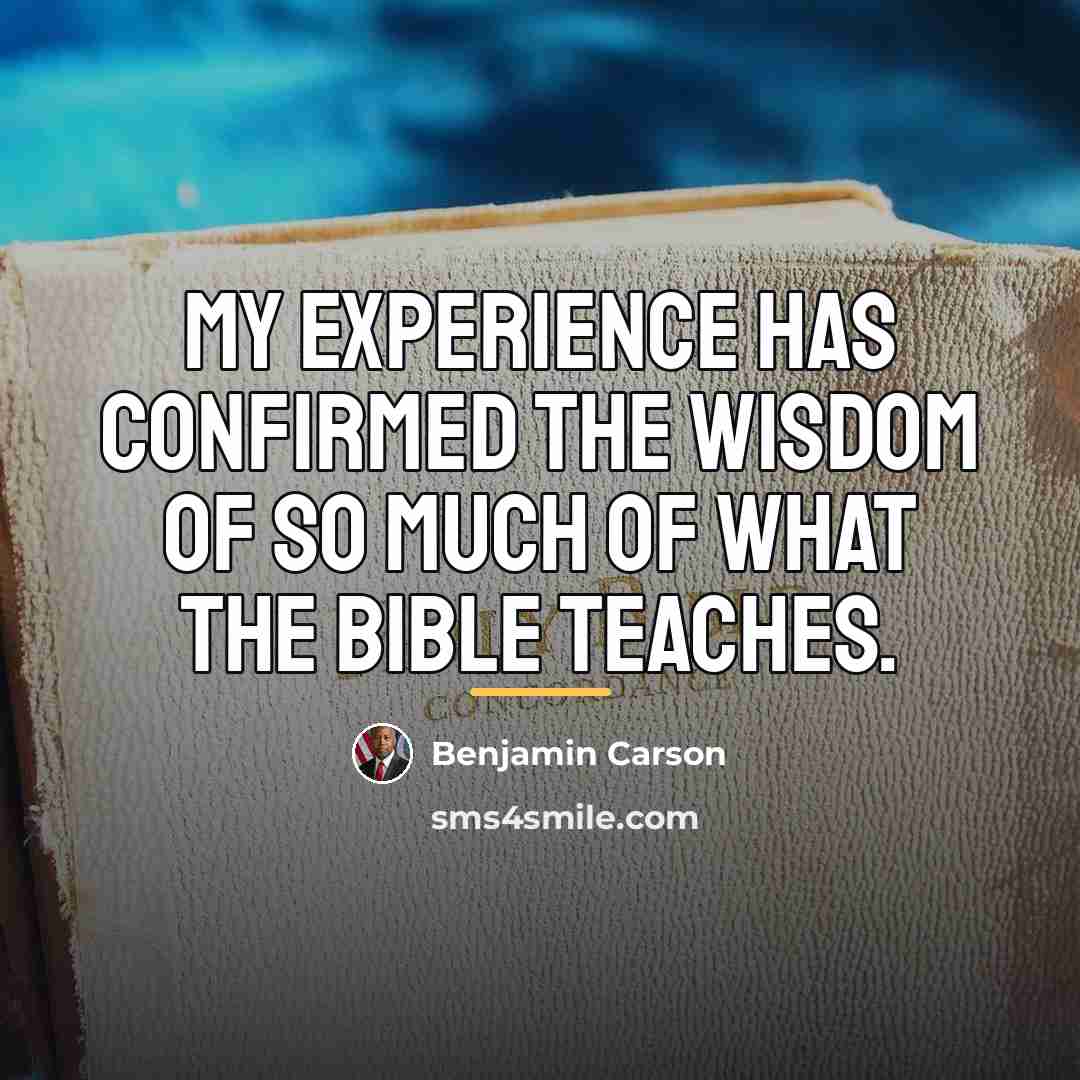 “My experience has confirmed the wisdom of so much of…” quote by Benjamin Carson