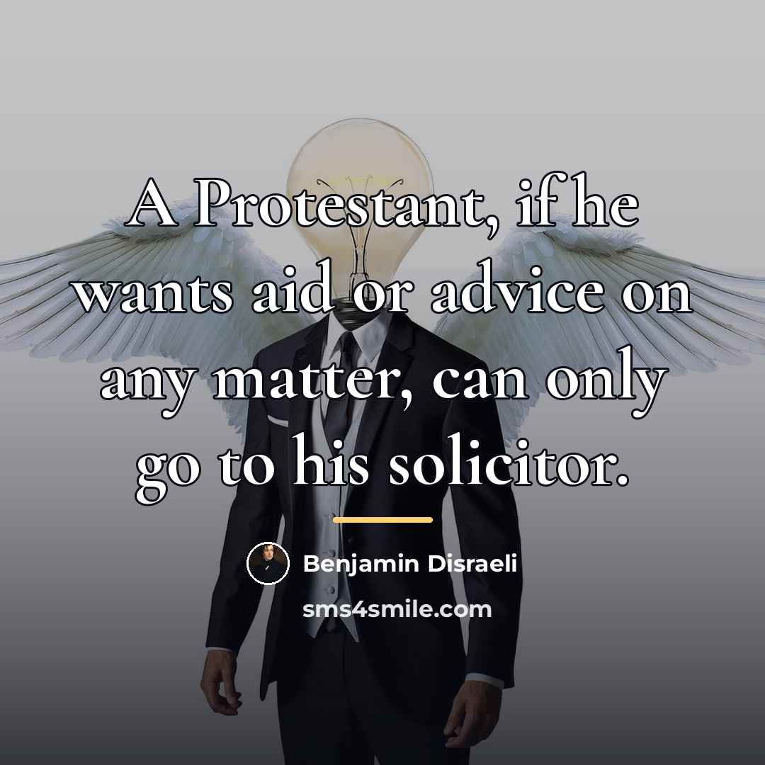 “A Protestant, if he wants aid or advice on any…” quote by Benjamin Disraeli