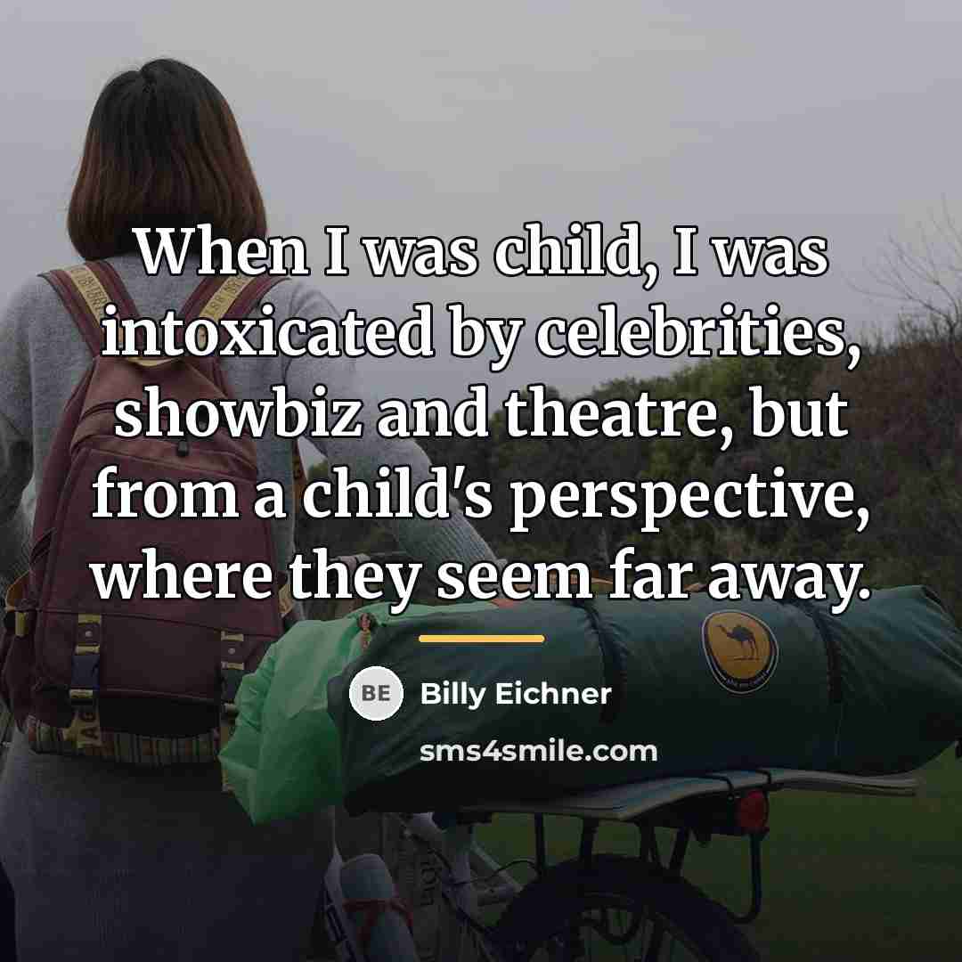 “When I was child, I was intoxicated by celebrities, showbiz…” quote by Billy Eichner