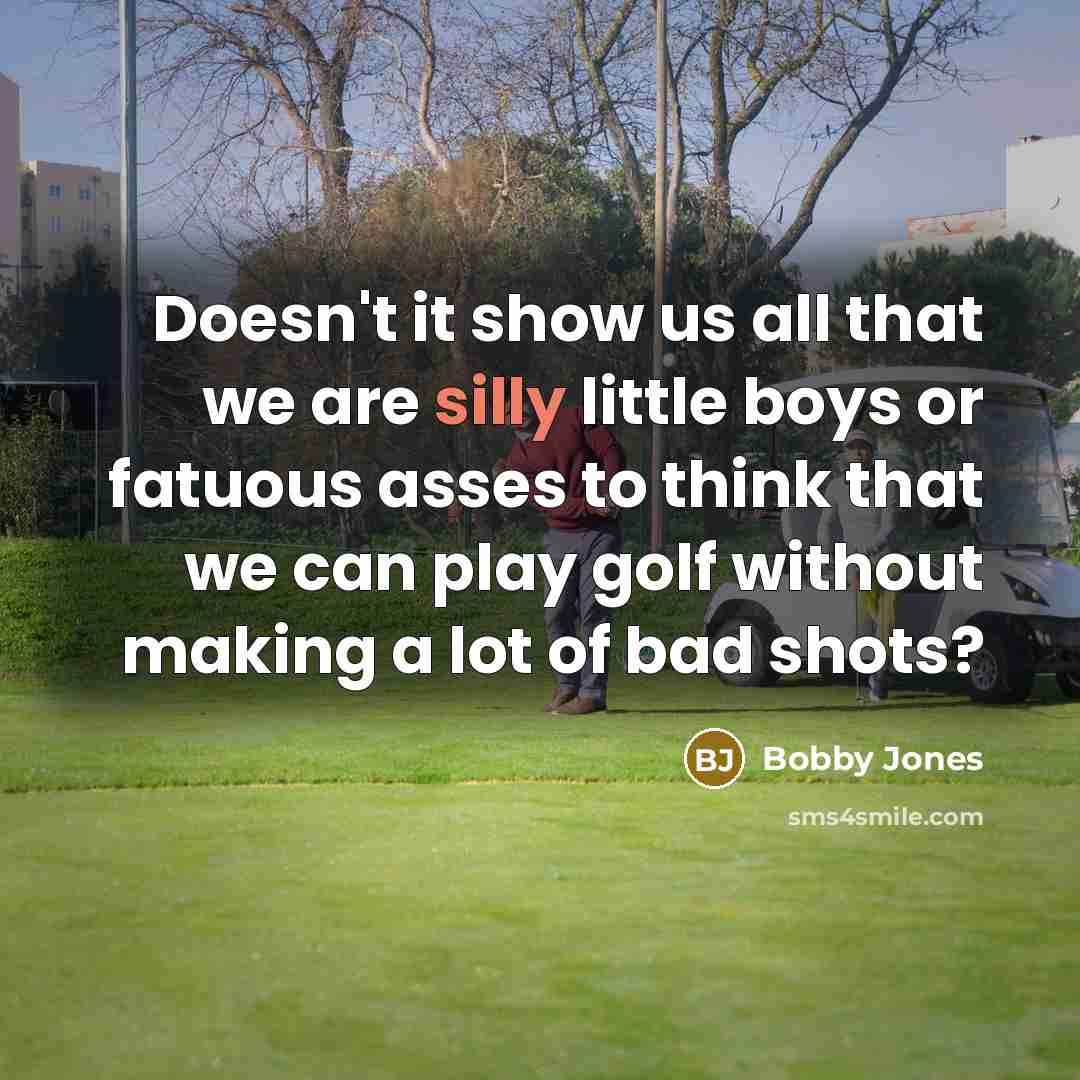“Doesn't it show us all that we are silly little…” quote by Bobby Jones
