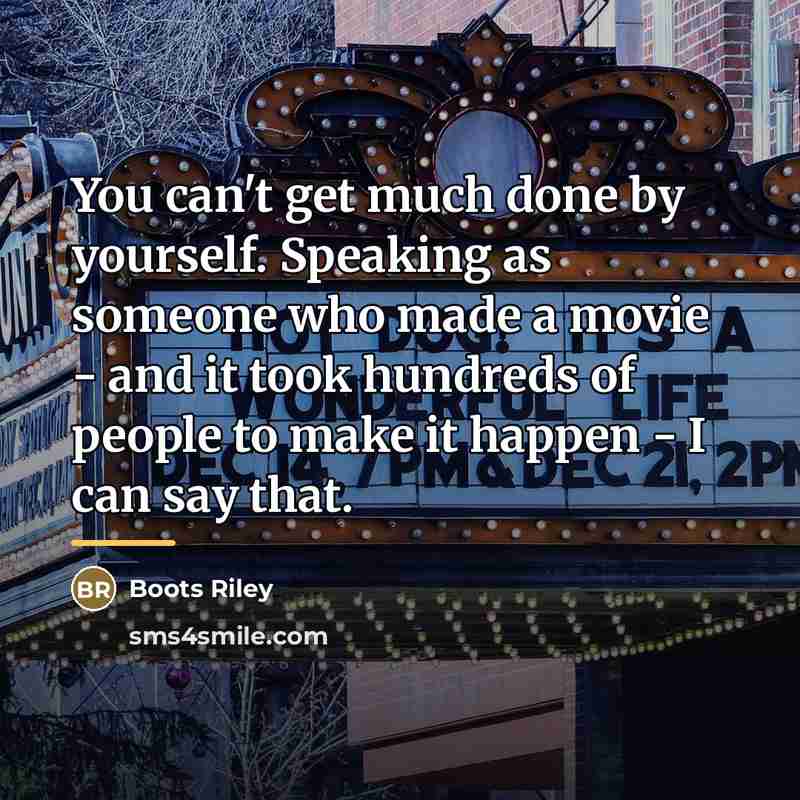 “You can't get much done by yourself. Speaking as someone…” quote by Boots Riley