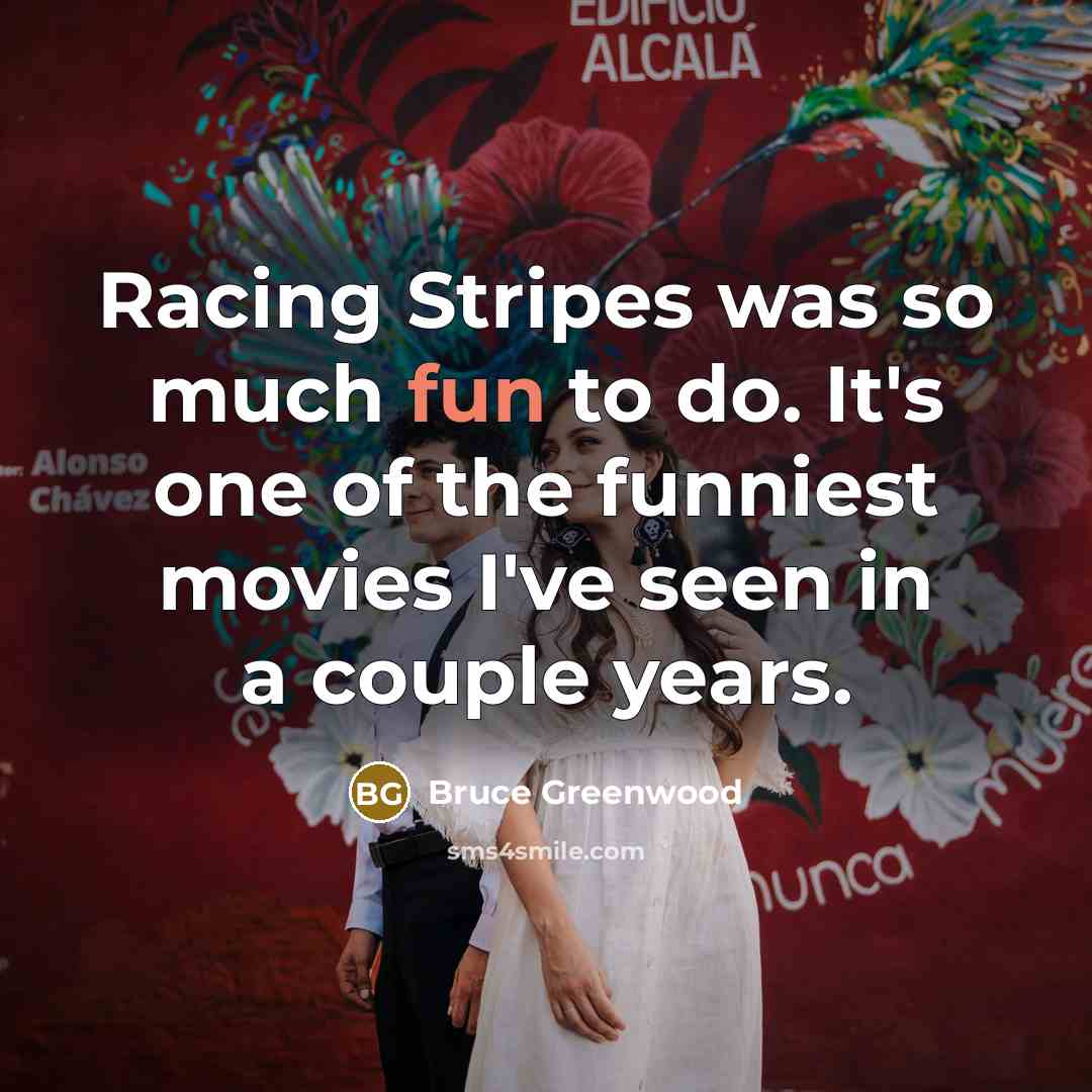 “Racing Stripes was so much fun to do. It's one…” quote by Bruce Greenwood