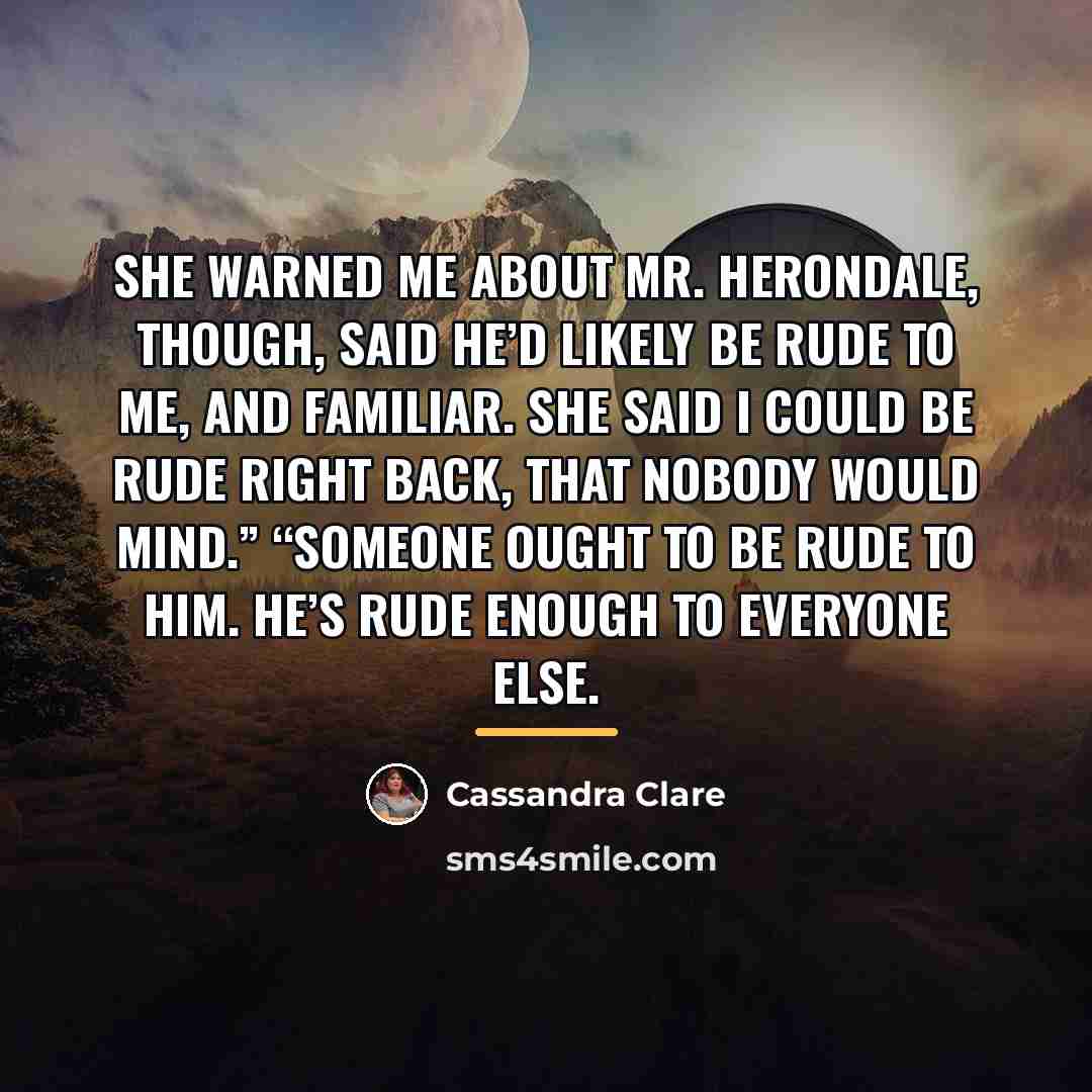 “She warned me about Mr. Herondale, though, said he’d likely…” quote by Cassandra Clare
