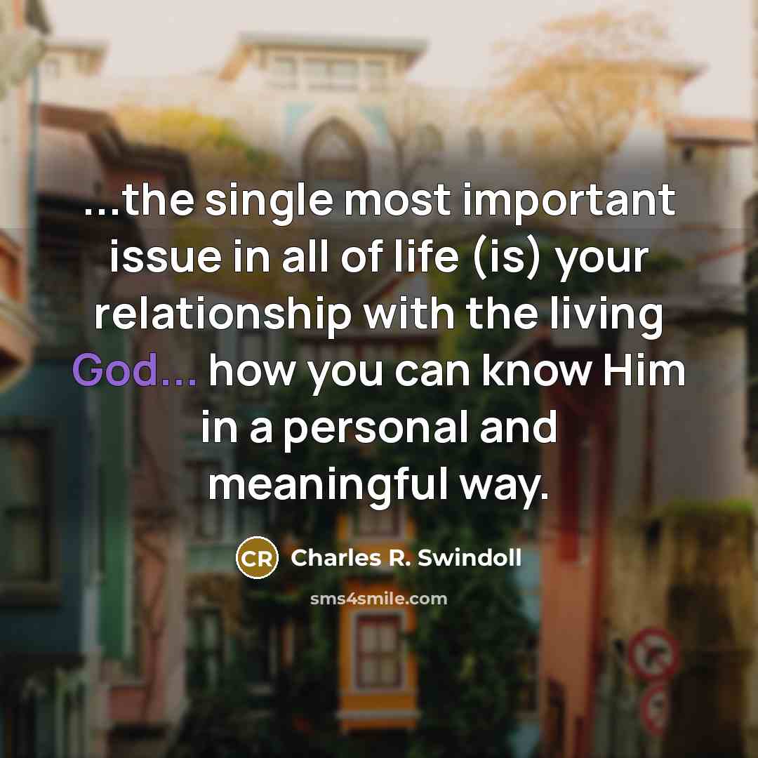 “...the single most important issue in all of life (is)…” quote by Charles R. Swindoll