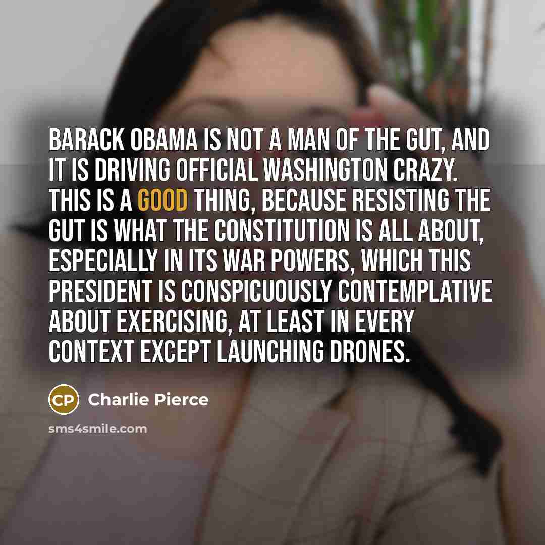“Barack Obama is not a man of The Gut, and…” quote by Charlie Pierce