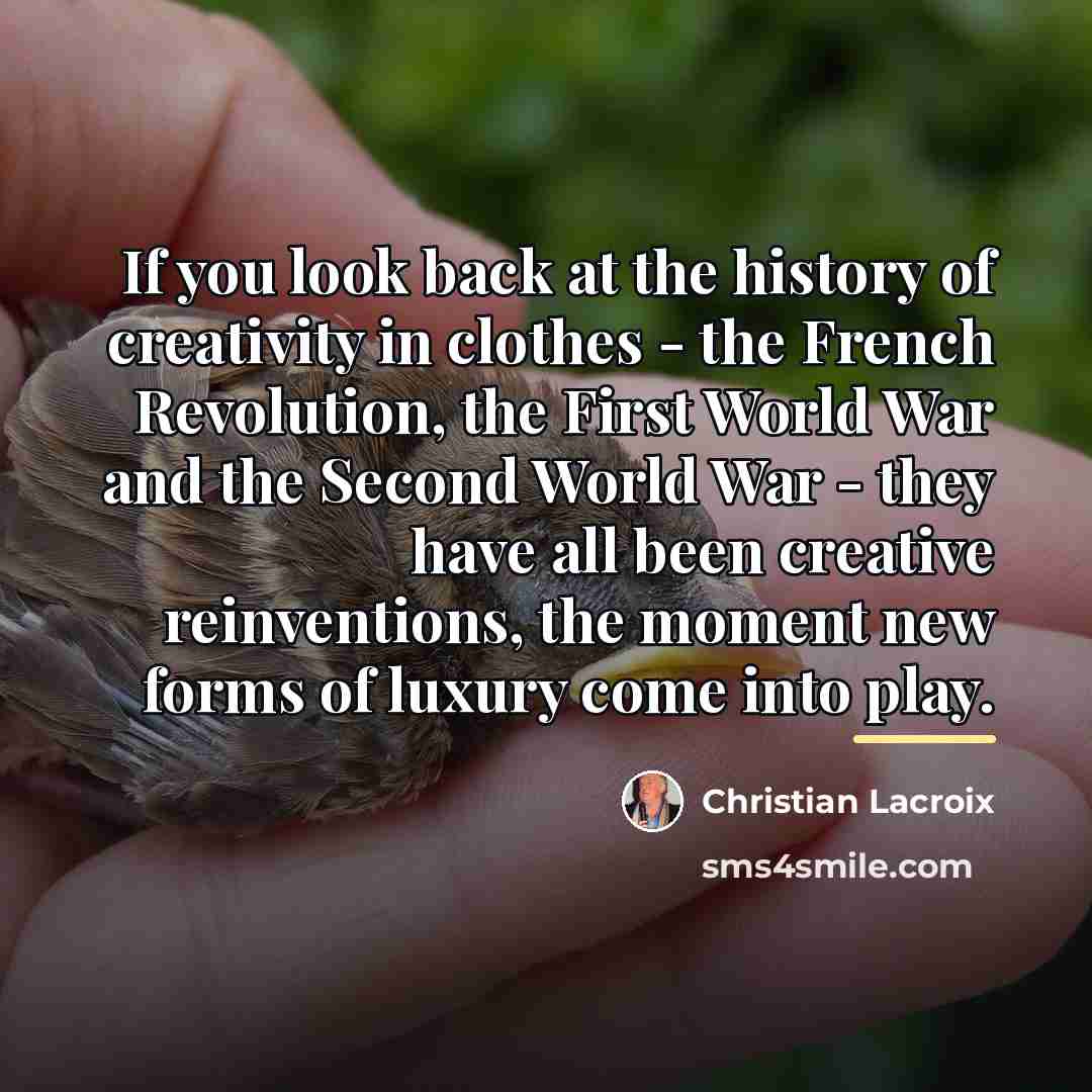 “If you look back at the history of creativity in…” quote by Christian Lacroix