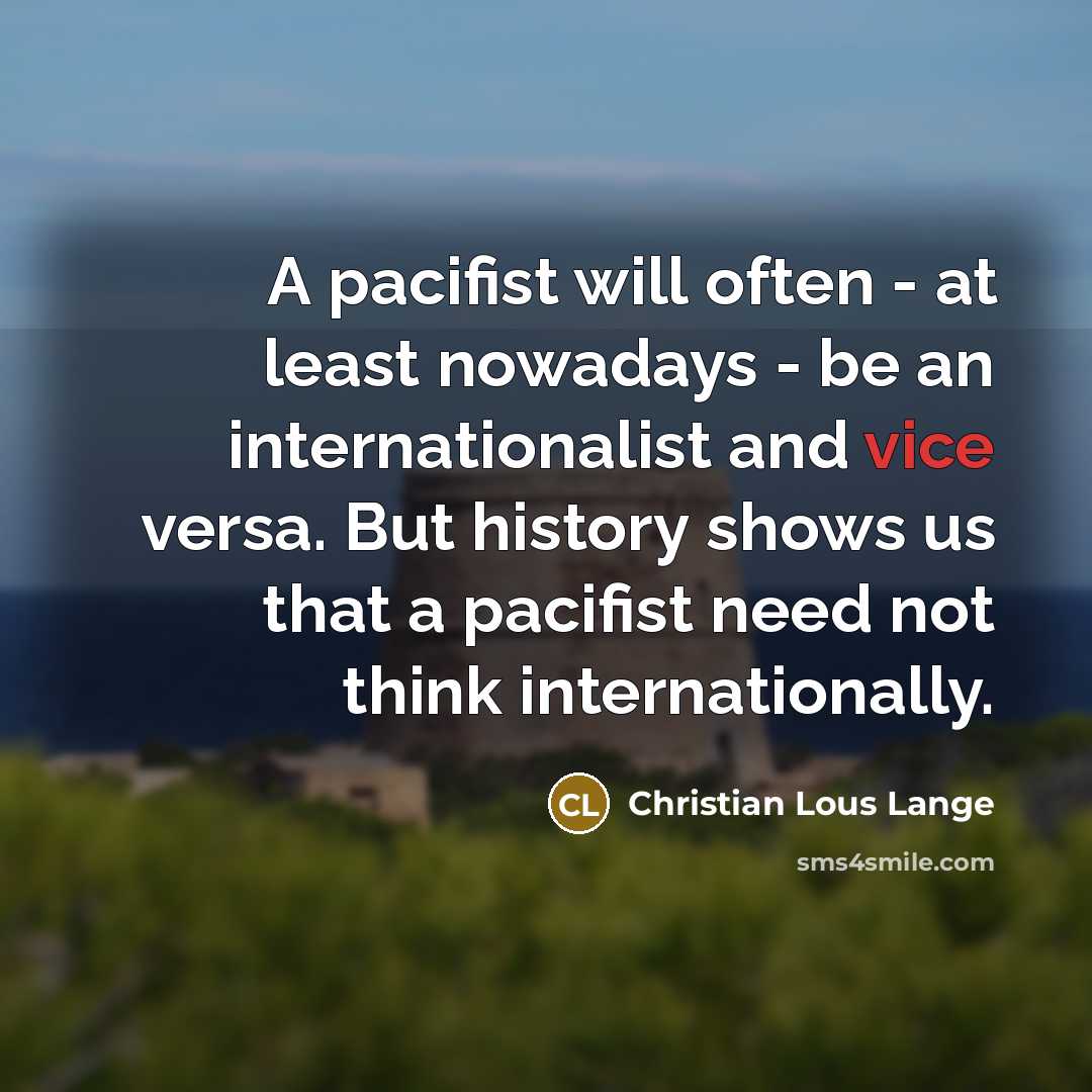 “A pacifist will often - at least nowadays - be…” quote by Christian Lous Lange