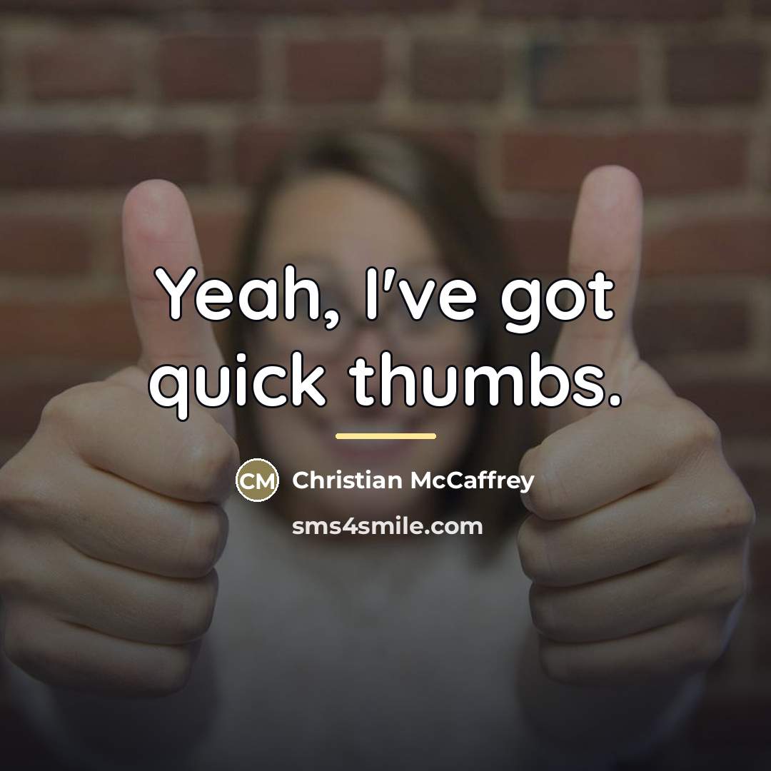 “Yeah, I've got quick thumbs.…” quote by Christian McCaffrey