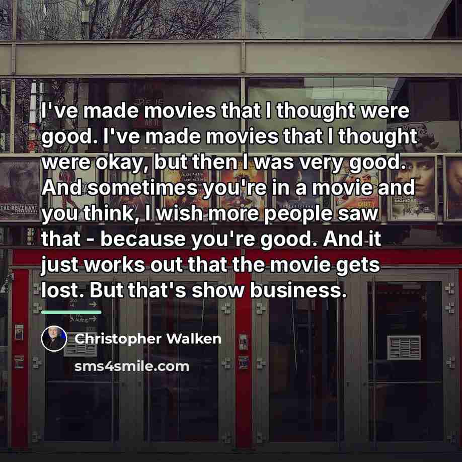 “I've made movies that I thought were good. I've made…” quote by Christopher Walken