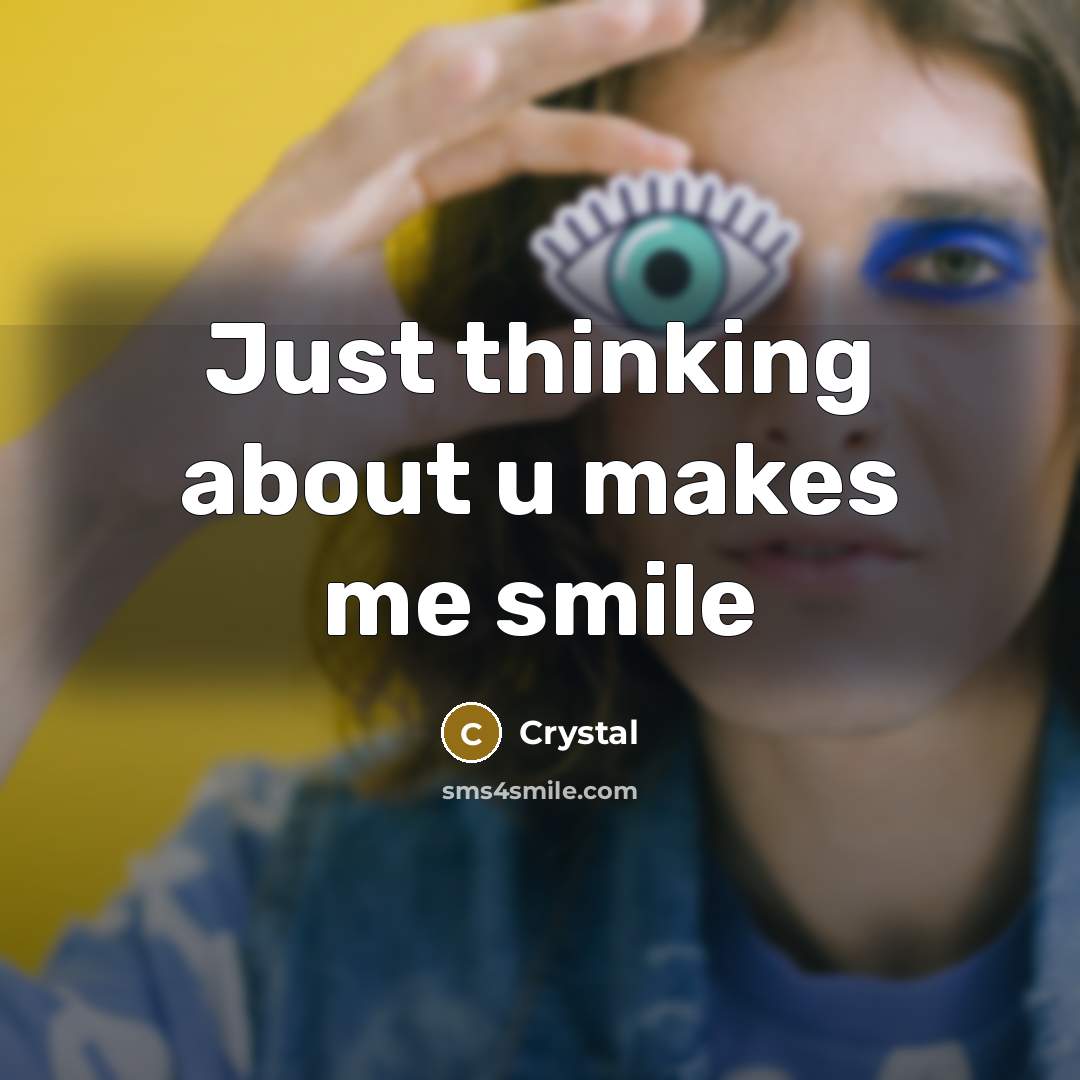“Just thinking about u makes me smile” quote by Crystal