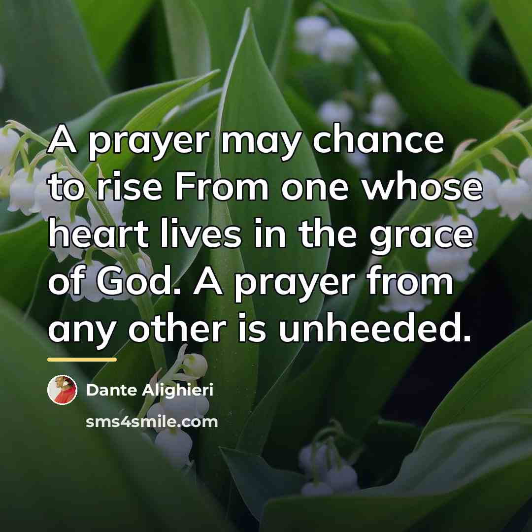 “A prayer may chance to rise From one whose heart…” quote by Dante Alighieri