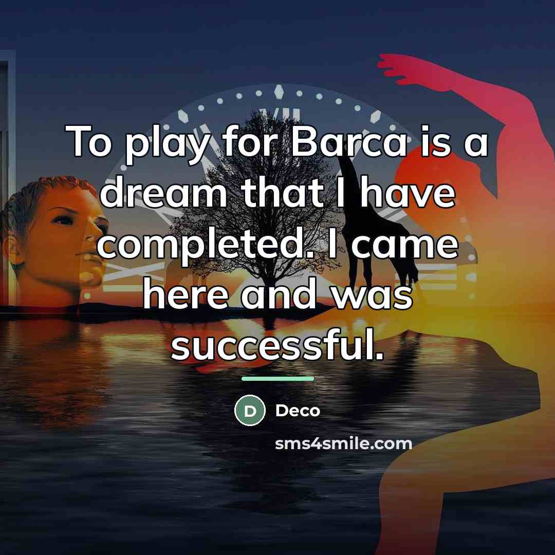 “To play for Barca is a dream that I have…” quote by Deco