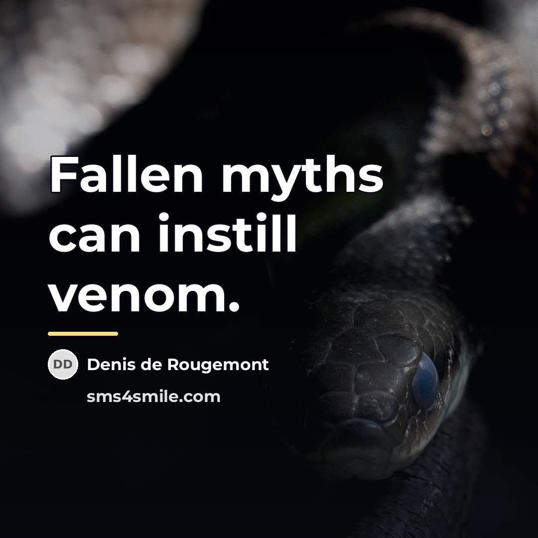 “Fallen myths can instill venom.…” quote by Denis de Rougemont