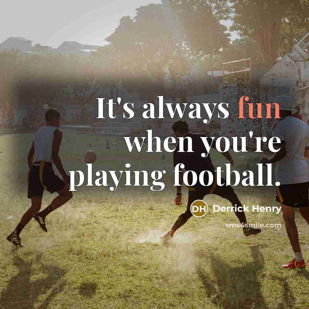 “It's always fun when you're playing football.…” quote by Derrick Henry