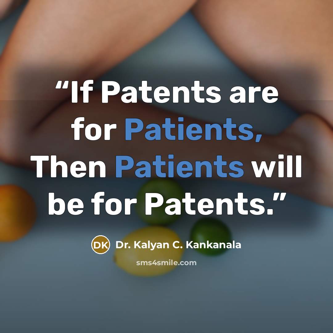 “If Patents are for Patients, Then Patients will be for Patents.” quote by Dr. Kalyan C. Kankanala
