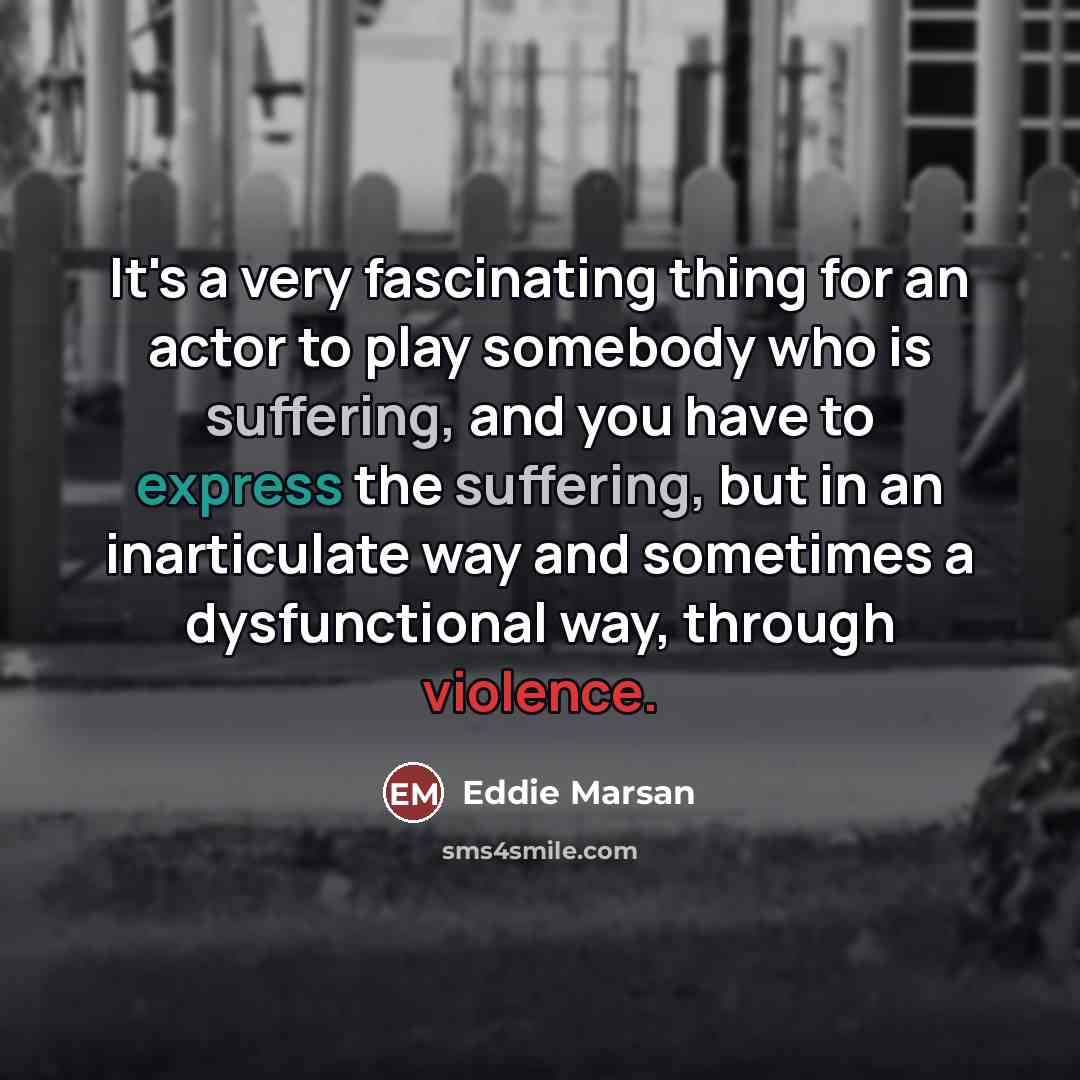 “It's a very fascinating thing for an actor to play…” quote by Eddie Marsan