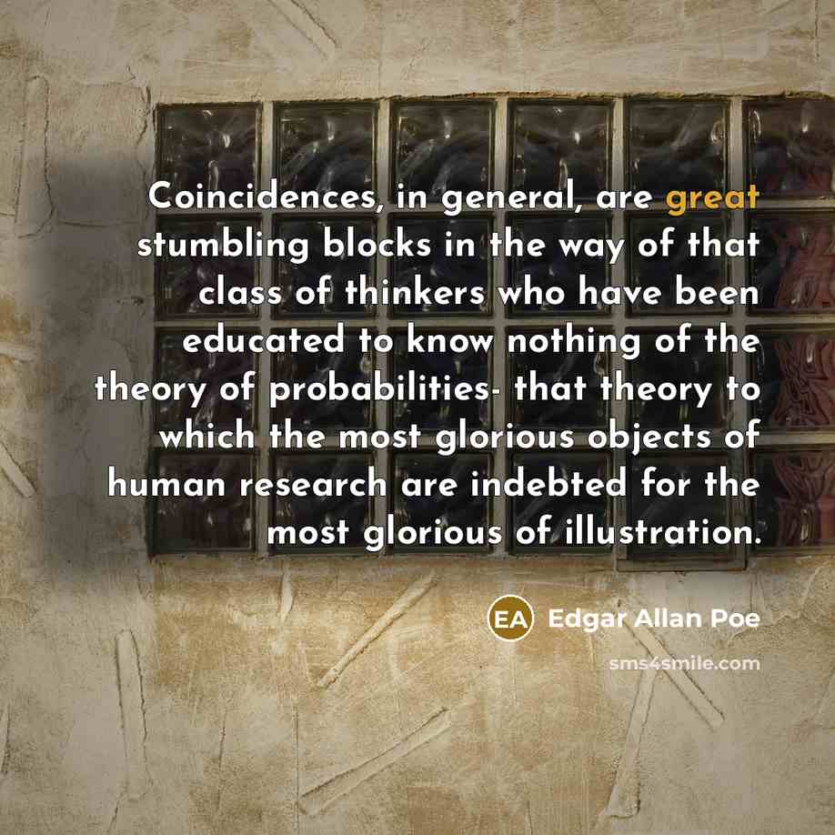 “Coincidences, in general, are great stumbling blocks in the way…” quote by Edgar Allan Poe