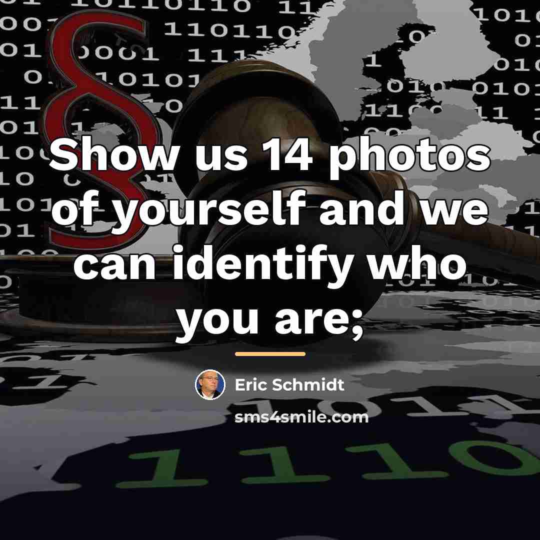 “Show us 14 photos of yourself and we can identify…” quote by Eric Schmidt