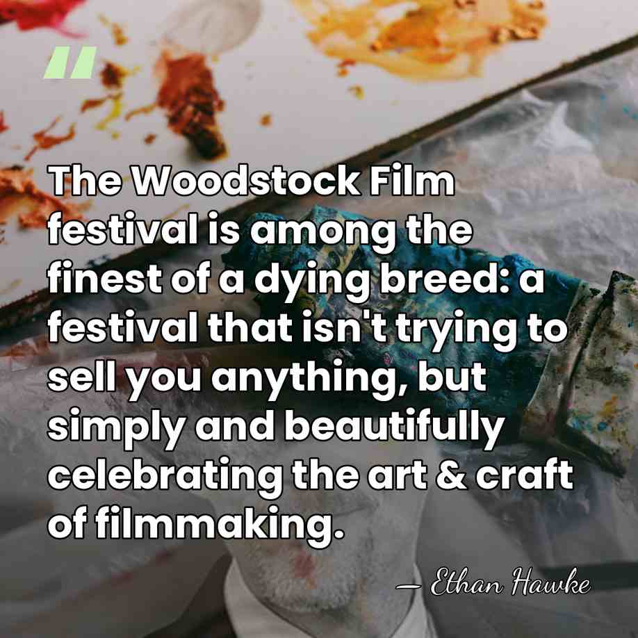 The Woodstock Film festival is among the finest of a dying breed:&hellip; - Ethan Hawke