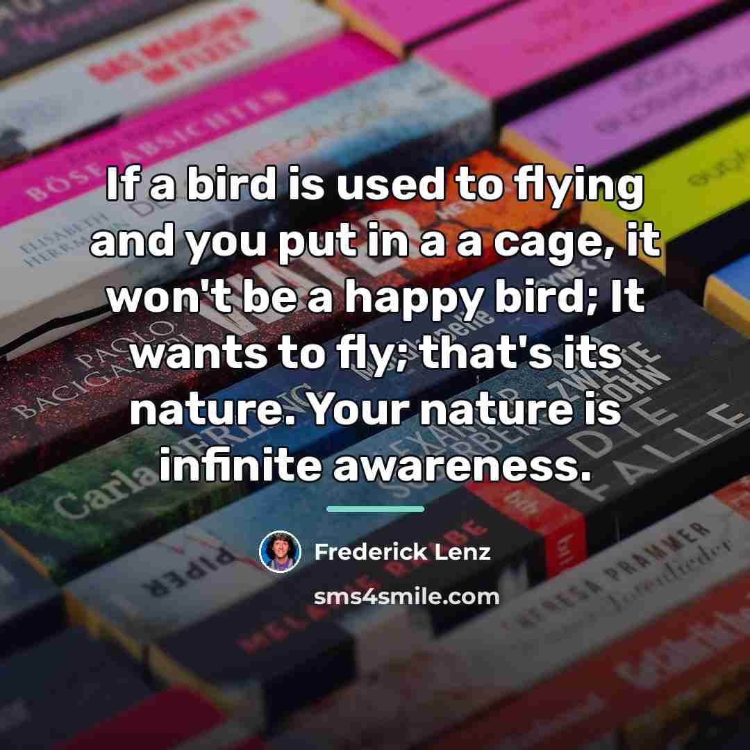 “If a bird is used to flying and you put…” quote by Frederick Lenz