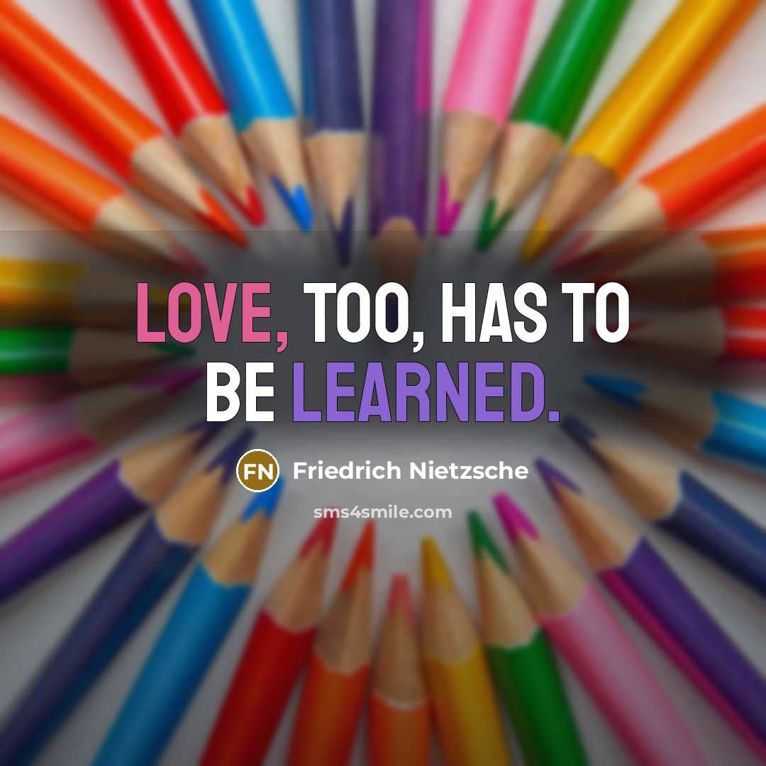 “Love, too, has to be learned.…” quote by Friedrich Nietzsche
